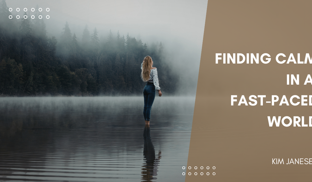 Finding Calm in a Fast-Paced World