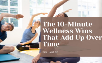 The 10-Minute Wellness Wins That Add Up Over Time